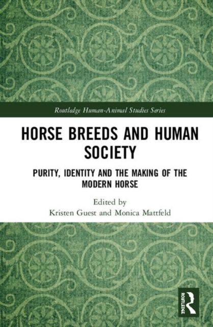 Horse Breeds and Human Society : Purity, Identity and the Making of the Modern Horse