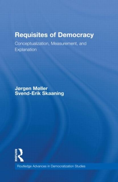 Requisites of Democracy : Conceptualization, Measurement, and Explanation