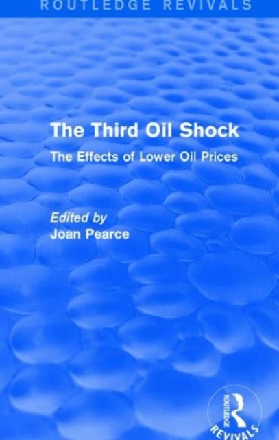 The Third Oil Shock (Routledge Revivals) : The Effects of Lower Oil Prices