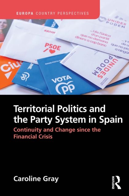 Territorial Politics and the Party System in Spain: : Continuity and change since the financial crisis
