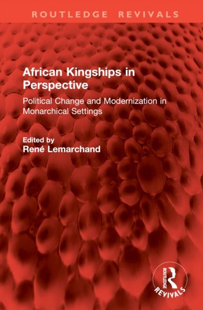 African Kingships in Perspective : Political Change and Modernization in Monarchical Settings