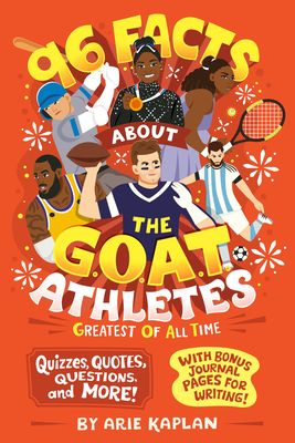 96 Facts About the G.O.A.T. Athletes (Greatest of All Time) : Quizzes, Quotes, Questions, and More! With Bonus Journal Pages for Writing!