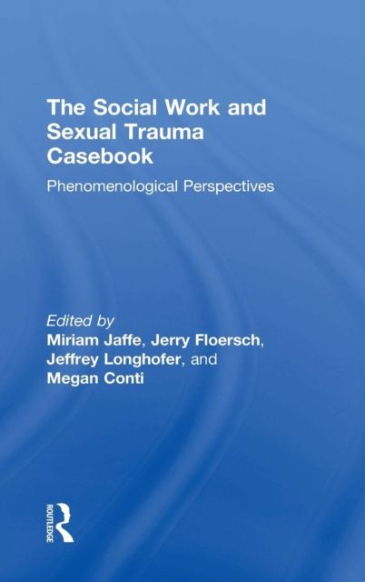 The Social Work and Sexual Trauma Casebook : Phenomenological Perspectives