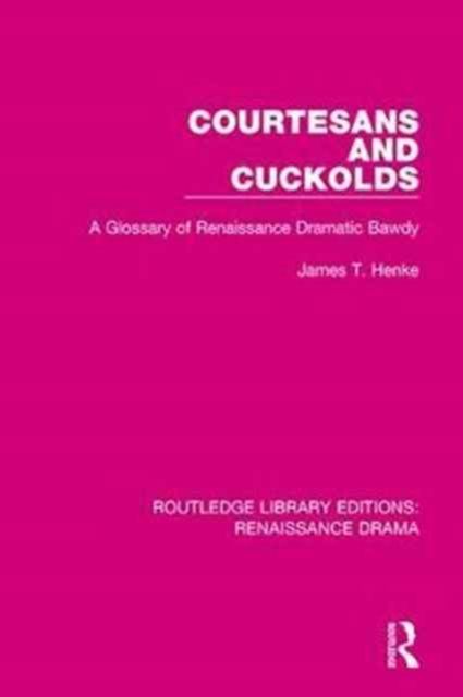 Courtesans and Cuckolds : A Glossary of Renaissance Dramatic Bawdy