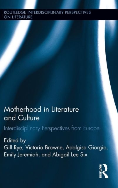 Motherhood in Literature and Culture : Interdisciplinary Perspectives from Europe