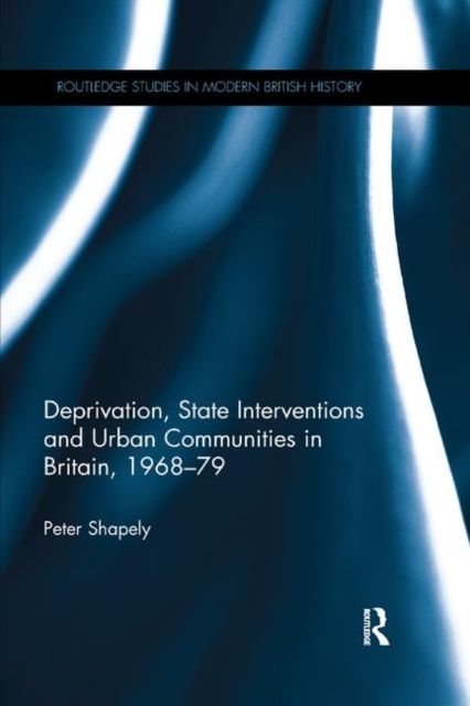 Deprivation, State Interventions and Urban Communities in Britain, 1968–79