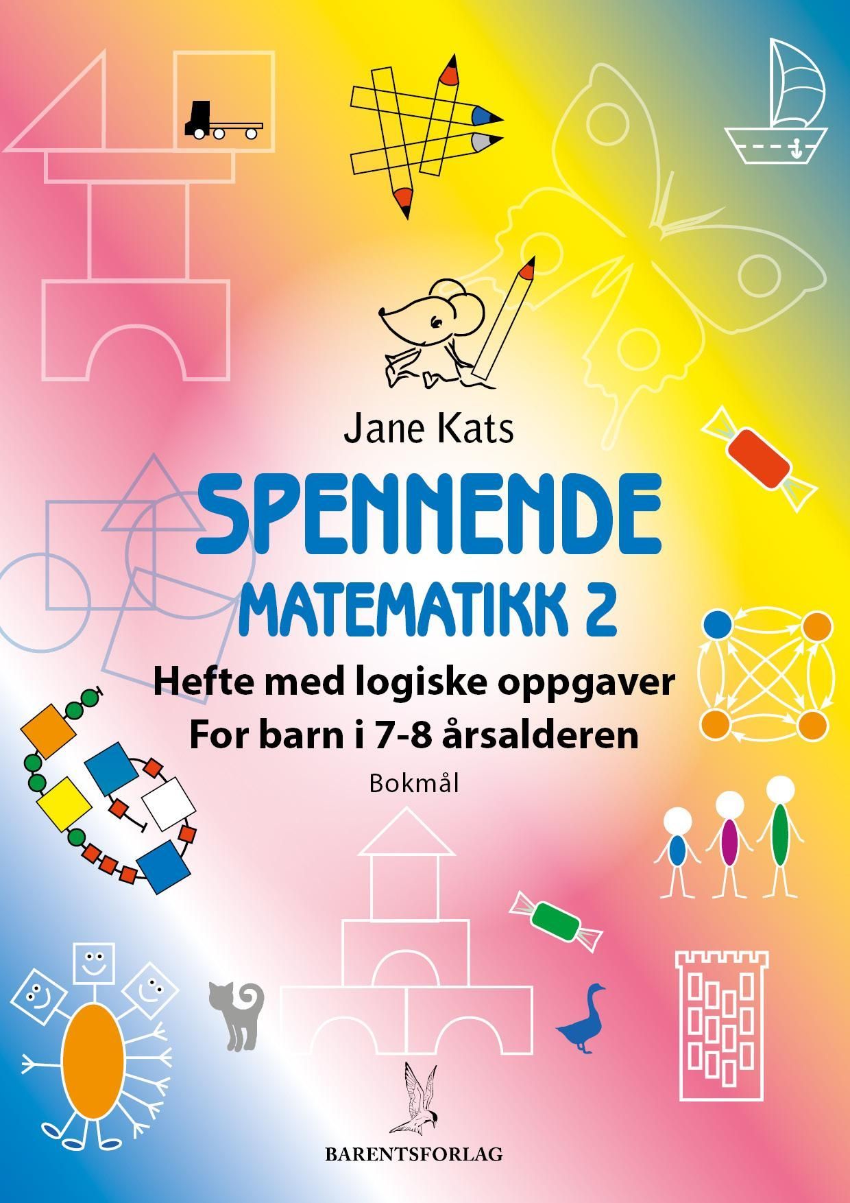 Spennende matematikk 2 : hefte med logiske oppgaver : for barn i 7-8 årsalderen