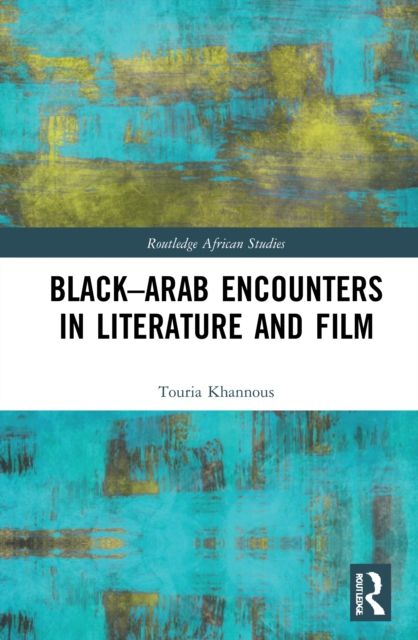 Black?Arab Encounters in Literature and Film