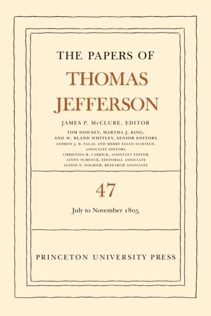 The Papers of Thomas Jefferson, Volume 47 : 6 July to 19 November 1805