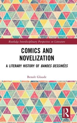 Comics and Novelization : A Literary History of Bandes Dessinees