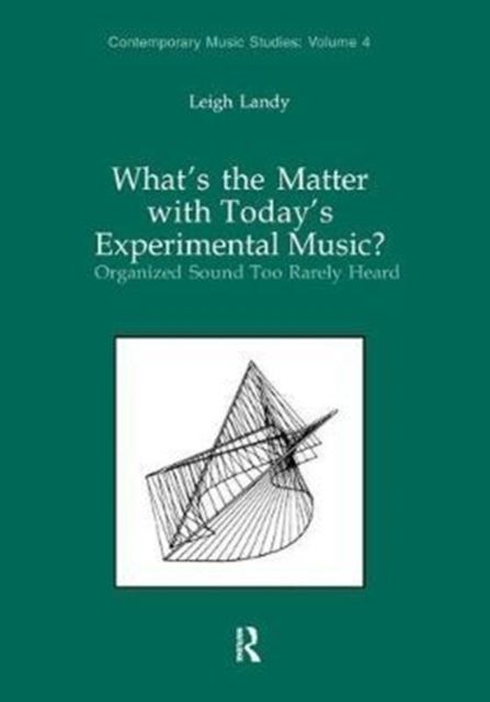 What's the Matter with Today's Experimental Music? : Organized Sound Too Rarely Heard