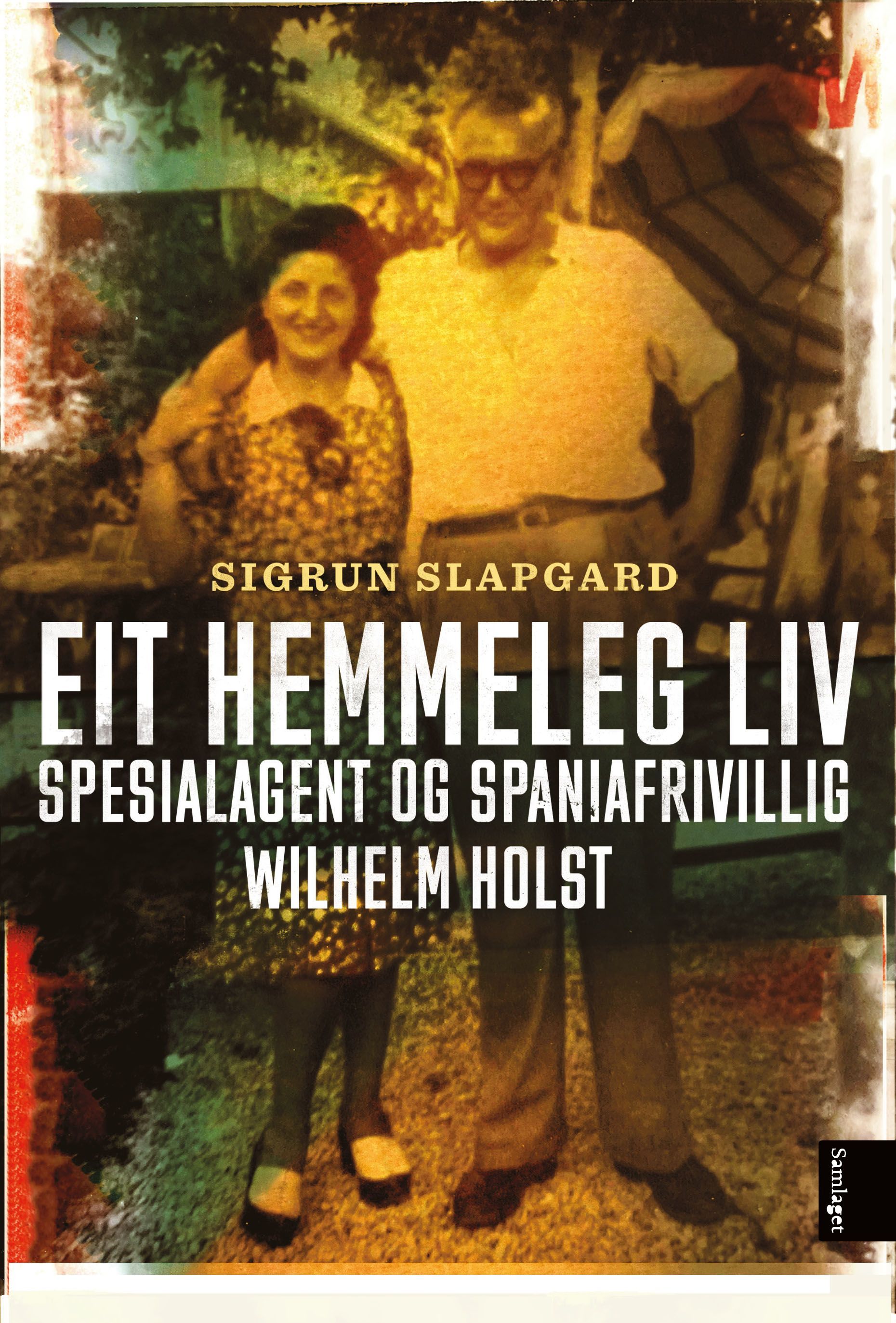 Eit hemmeleg liv : spesialagent og spaniafrivillig Wilhelm Holst