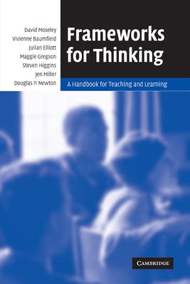 Frameworks for Thinking : A Handbook for Teaching and Learning