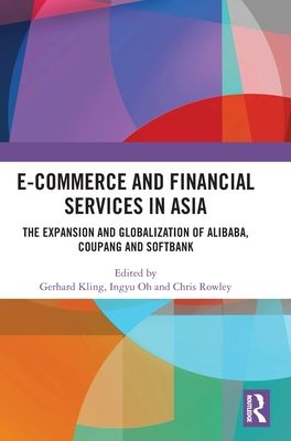 E-Commerce and Financial Services in Asia : The Expansion and Globalization of Alibaba, Coupang and SoftBank