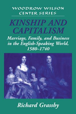 Kinship and Capitalism : Marriage, Family, and Business in the English-Speaking World, 1580-1740