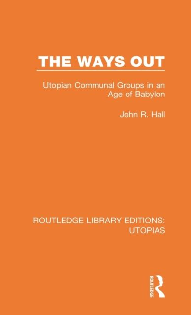 The Ways Out : Utopian Communal Groups in an Age of Babylon
