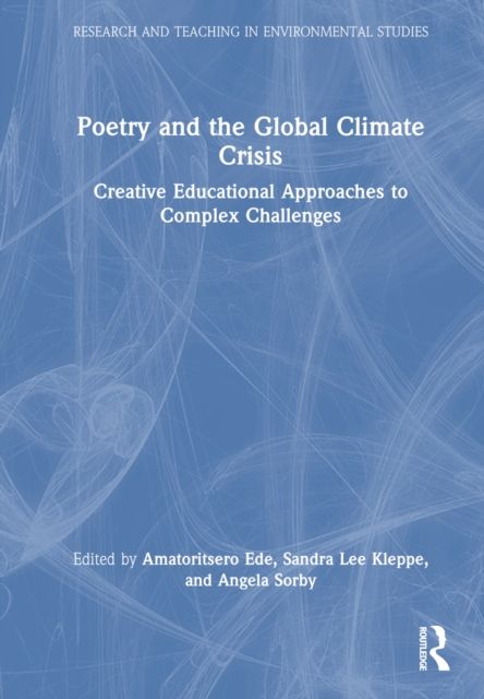 Poetry and the Global Climate Crisis : Creative Educational Approaches to Complex Challenges