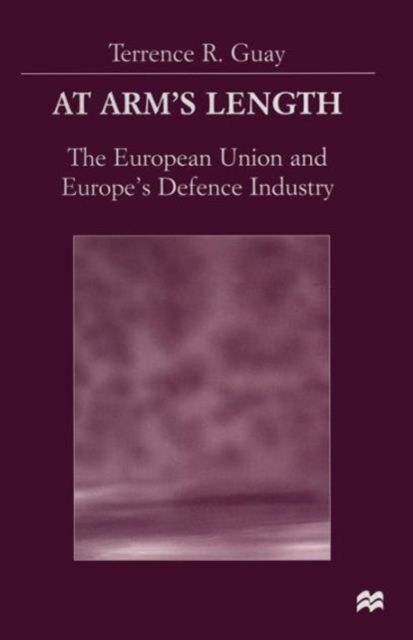 At Arm’s Length : The European Union and Europe’s Defence Industry