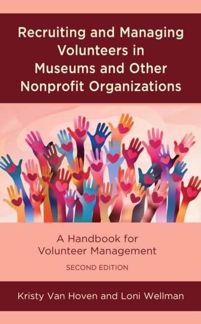 Recruiting and Managing Volunteers in Museums and Other Nonprofit Organizations : A Handbook for Volunteer Management