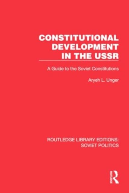 Constitutional Development in the USSR : A Guide to the Soviet Constitutions