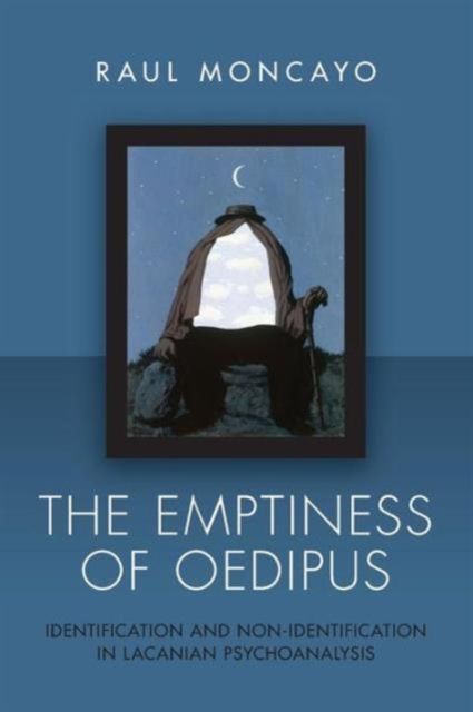 The Emptiness of Oedipus : Identification and Non-Identification in Lacanian Psychoanalysis