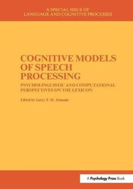 Cognitive Models of Speech Processing : A Special Issue of Language and Cognitive Processes