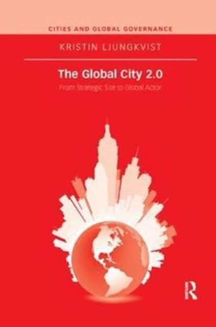 The Global City 2.0 : From Strategic Site to Global Actor