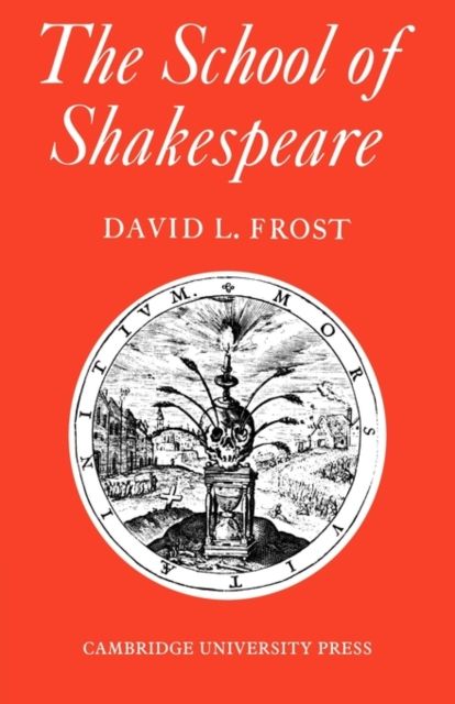 The School of Shakespeare : The Influence of Shakespeare on English Drama 1600–42
