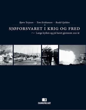Sjøforsvaret i krig og fred : langs kysten og på havet gjennom 200 år