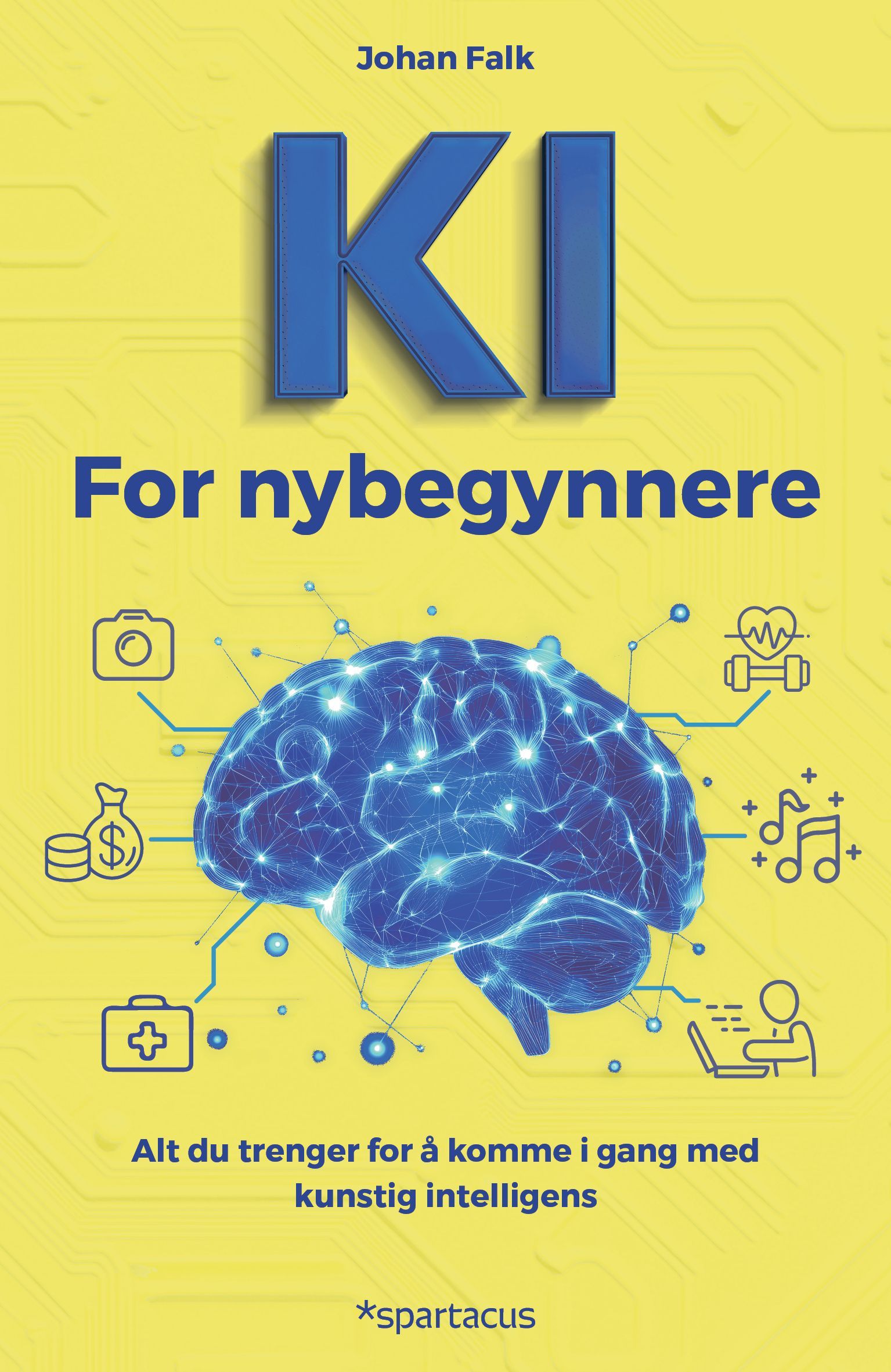 KI for nybegynnere : alt du trenger for å komme i gang med kunstig intelligens