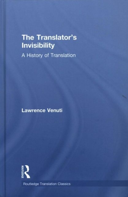 The Translator's Invisibility : A History of Translation