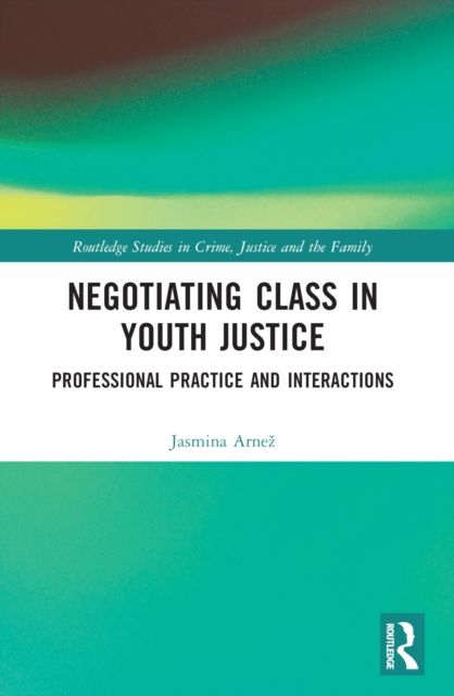 Negotiating Class in Youth Justice : Professional Practice and Interactions