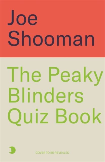 The Peaky Blinders Quiz Book : A criminally good quiz book, by order of the Peaky Blinders...