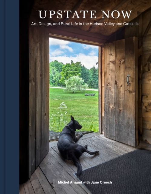 Upstate Now : Art, Design, and Rural Life in the Hudson Valley and Catskills