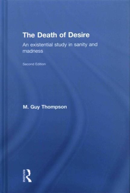 The Death of Desire : An Existential Study in Sanity and Madness