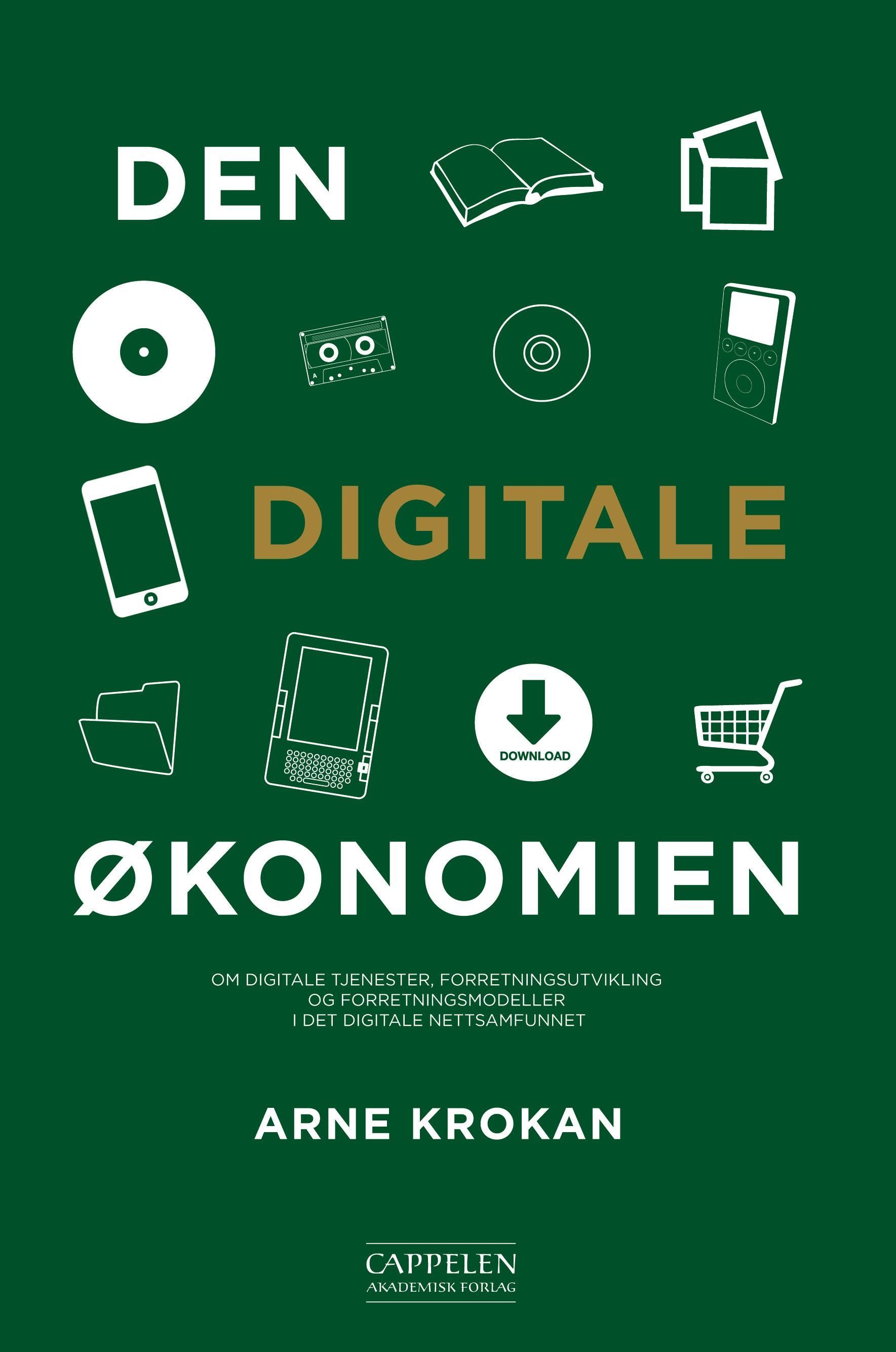 Den digitale økonomien : om digitale tjenester, forretningsutvikling og forretningsmodeller i det digitale nettsamfunnet