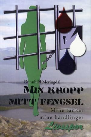 Min kropp mitt fengsel : mine tanker mine handlinger