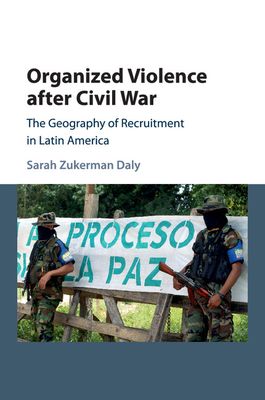 Organized Violence after Civil War : The Geography of Recruitment in Latin America
