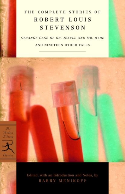 The Complete Stories of Robert Louis Stevenson : Strange Case of Dr. Jekyll and Mr. Hyde and Nineteen Other Tales