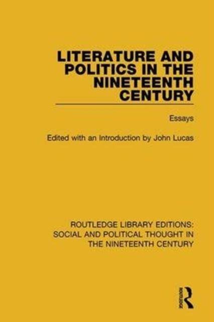 Literature and Politics in the Nineteenth Century : Essays