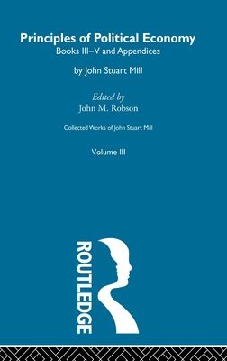 Collected Works of John Stuart Mill : III. Principles of Political Economy Vol B