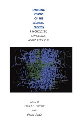 Emerging Visions of the Aesthetic Process : In Psychology, Semiology, and Philosophy