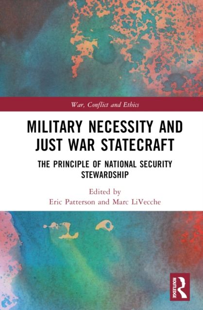 Military Necessity and Just War Statecraft : The Principle of National Security Stewardship