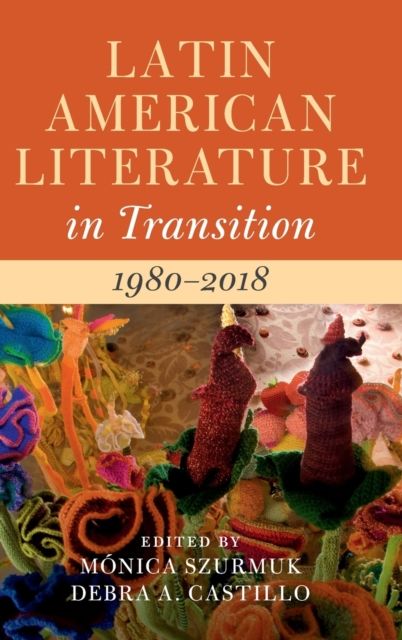 Latin American Literature in Transition 1980–2018: Volume 5