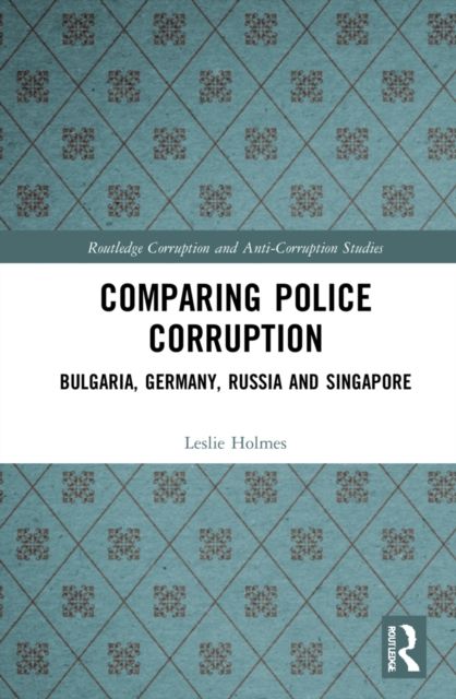Comparing Police Corruption : Bulgaria, Germany, Russia and Singapore