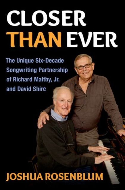 Closer than Ever : The Unique Six-Decade Songwriting Partnership of Richard Maltby Jr. and David Shire