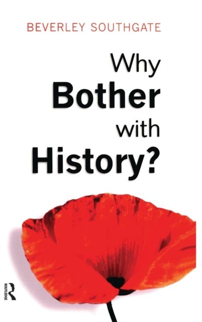 Why Bother with History? : Ancient, Modern and Postmodern Motivations