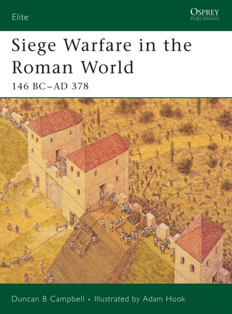 Siege Warfare in the Roman World : 146 BC-AD 378
