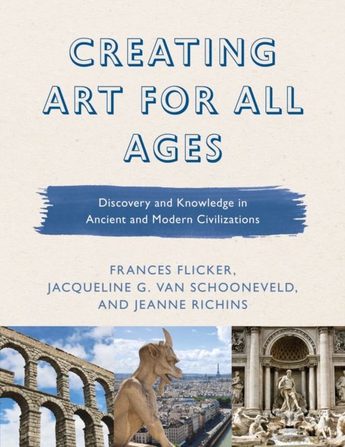 Forsidebilde av Creating Art for All Ages : Discovery and Knowledge in Ancient and Modern Civilizations