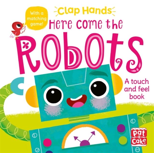 Clap Hands: Here Come the Robots : A touch-and-feel board book